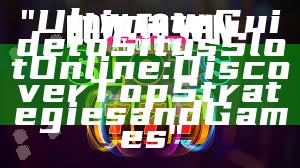 "Ultimate Guide to Situs Slot Online: Discover Top Strategies and Games"