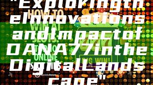 "Exploring the Innovations and Impact of DANA77 in the Digital Landscape"