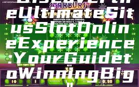 "Discover the Ultimate Situs Slot Online Experience: Your Guide to Winning Big"