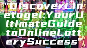 "Discover Linetogel: Your Ultimate Guide to Online Lottery Success"