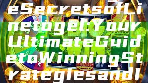 "Unlocking the Secrets of Linetogel: Your Ultimate Guide to Winning Strategies and Insights"