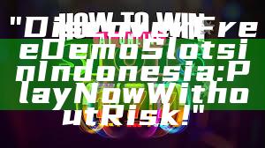 "Discover Free Demo Slots in Indonesia: Play Now Without Risk!"