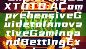 "Exploring OLXTOTO: A Comprehensive Guide to Innovative Gaming and Betting Experiences"
