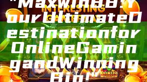 "Maxwin88: Your Ultimate Destination for Online Gaming and Winning Big!"
