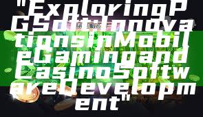 "Exploring PG Soft: Innovations in Mobile Gaming and Casino Software Development"