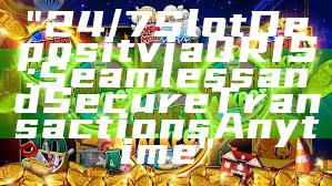 "24/7 Slot Deposit via QRIS: Seamless and Secure Transactions Anytime"