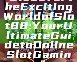 "Discover the Exciting World of Slot88: Your Ultimate Guide to Online Slot Gaming"