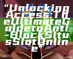 "Unlocking Access: The Ultimate Guide to Anti-Block Situs Slot Online"
