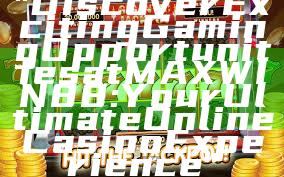 "Discover Exciting Gaming Opportunities at MAXWIN88: Your Ultimate Online Casino Experience"