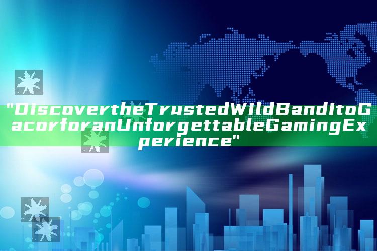 "Discover the Trusted Wild Bandito Gacor for an Unforgettable Gaming Experience"