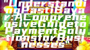 "Understanding Pasti Bayar: A Comprehensive Guide to Payment Solutions for Businesses"