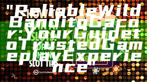 "Reliable Wild Bandito Gacor: Your Guide to Trusted Gameplay Experience"