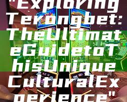 "Exploring Terongbet: The Ultimate Guide to This Unique Cultural Experience"