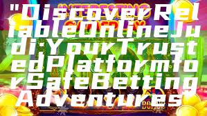 "Discover Reliable Online Judi: Your Trusted Platform for Safe Betting Adventures"