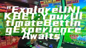 "Explore UNIKBET: Your Ultimate Betting Experience Awaits"