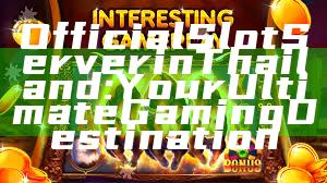 Official Slot Server in Thailand: Your Ultimate Gaming Destination