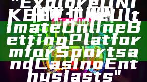 "Explore UNIKBET: The Ultimate Online Betting Platform for Sports and Casino Enthusiasts"