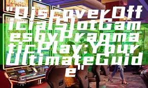 "Discover Official Slot Games by Pragmatic Play: Your Ultimate Guide"