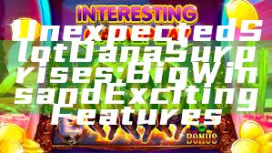 Unexpected Slot Dana Surprises: Big Wins and Exciting Features