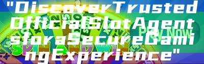 "Discover Trusted Official Slot Agents for a Secure Gaming Experience"