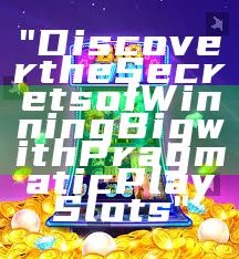 "Discover the Secrets of Winning Big with Pragmatic Play Slots"
