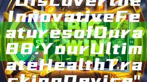 "Discover the Innovative Features of Oura 88: Your Ultimate Health Tracking Device"