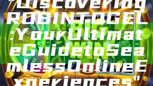 "Discovering ROBINTOGEL: Your Ultimate Guide to Seamless Online Experiences"