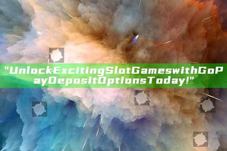 "Unlock Exciting Slot Games with GoPay Deposit Options Today!"