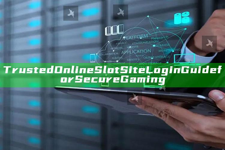 Trusted Online Slot Site Login Guide for Secure Gaming