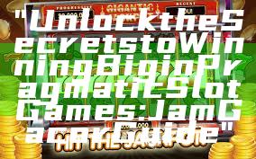"Unlock the Secrets to Winning Big in Pragmatic Slot Games: Jam Gacor Guide"