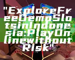 "Explore Free Demo Slots in Indonesia: Play Online without Risk"