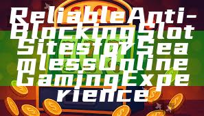 Reliable Anti-Blocking Slot Sites for Seamless Online Gaming Experience