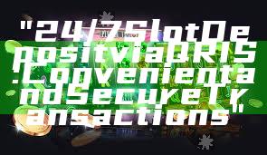 "24/7 Slot Deposit via QRIS: Convenient and Secure Transactions"