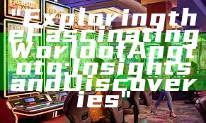 "Exploring the Fascinating World of Angtoto: Insights and Discoveries"