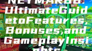 NEYMAR88: Ultimate Guide to Features, Bonuses, and Gameplay Insights