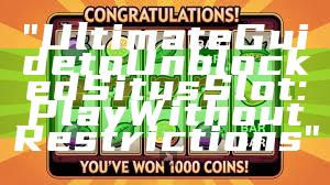 "Ultimate Guide to Unblocked Situs Slot: Play Without Restrictions"