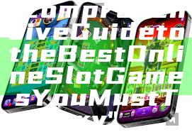 "Comprehensive Guide to the Best Online Slot Games You Must Try"