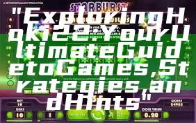 "Exploring Hoki22: Your Ultimate Guide to Games, Strategies, and Hints"