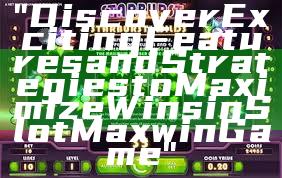 "Discover Exciting Features and Strategies to Maximize Wins in Slot Maxwin Game"