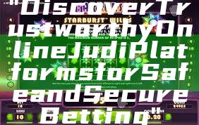 "Discover Trustworthy Online Judi Platforms for Safe and Secure Betting"