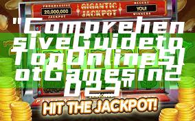 "Comprehensive Guide to Top Online Slot Games in 2023"