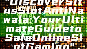 "Discover Situs Slot Anti Nawala: Your Ultimate Guide to Safe Online Slot Gaming"