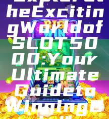 "Explore the Exciting World of SLOT5000: Your Ultimate Guide to Winning Big!"