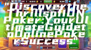 "Discover the Thrills of IDN Poker: Your Ultimate Guide to Online Poker Success"