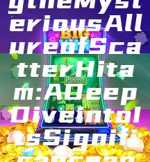 "Exploring the Mysterious Allure of Scatter Hitam: A Deep Dive into Its Significance and Impact"