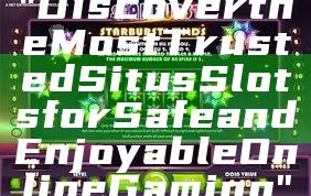 "Discover the Most Trusted Situs Slots for Safe and Enjoyable Online Gaming"