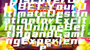 "Discover UNIKBET: Your Ultimate Destination for Exciting Online Betting and Gaming Experience"