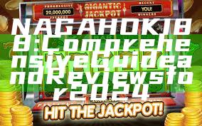 NAGAHOKI88: Comprehensive Guide and Reviews for 2024
