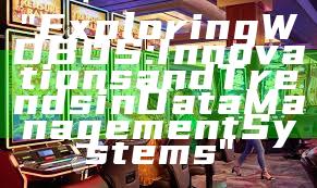 "Exploring WDBOS: Innovations and Trends in Data Management Systems"