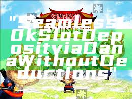 "Seamless 10k Slot Deposit via Dana Without Deductions"